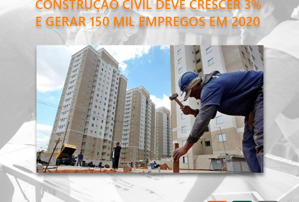 TIP Noticias – Construção civil deve crescer 3% e gerar 150 mil empregos em 2020